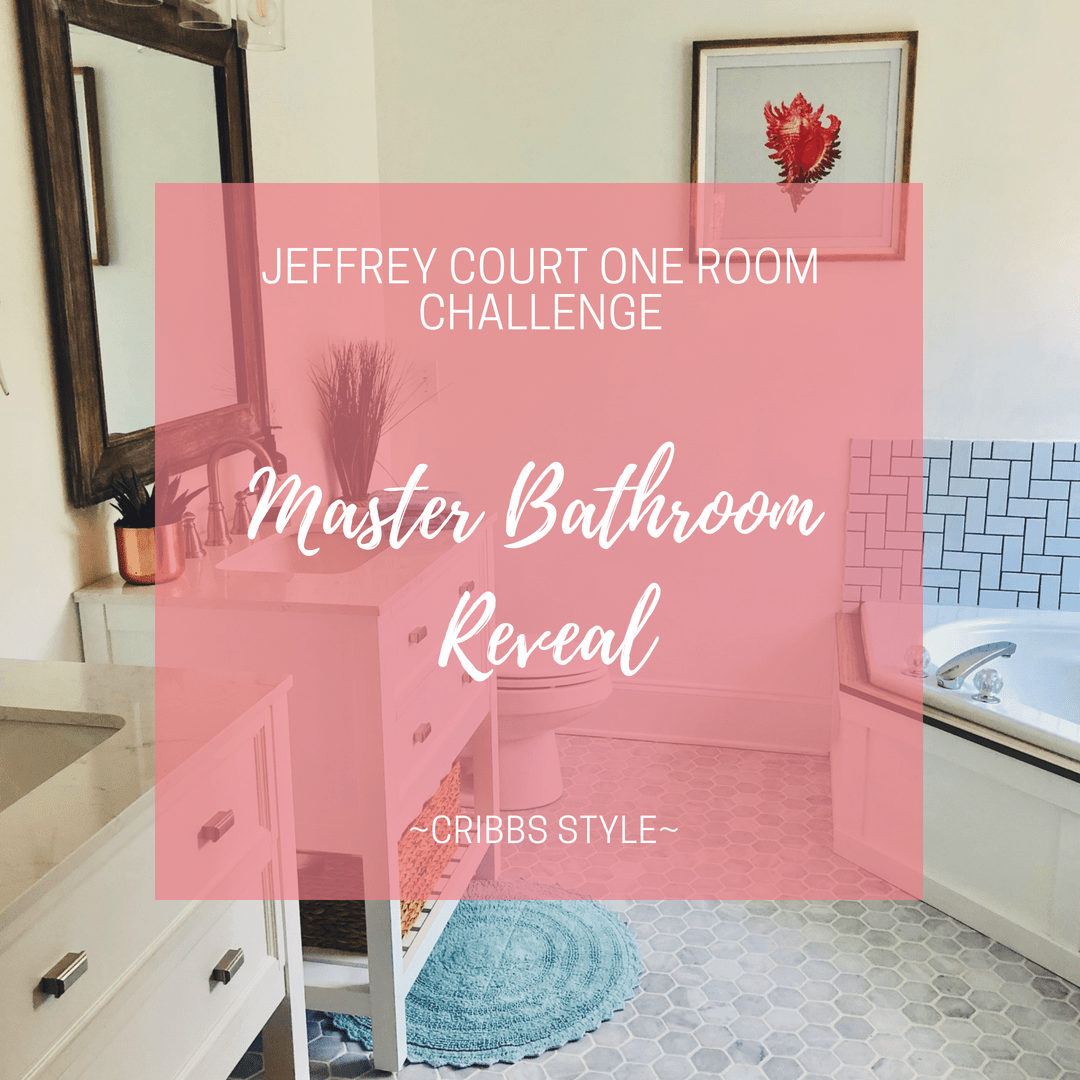 One Room Challenge - Master Bathroom Reveal - Cribbs Style